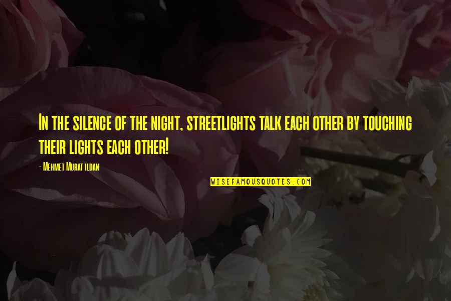 Night The Lights Quotes By Mehmet Murat Ildan: In the silence of the night, streetlights talk