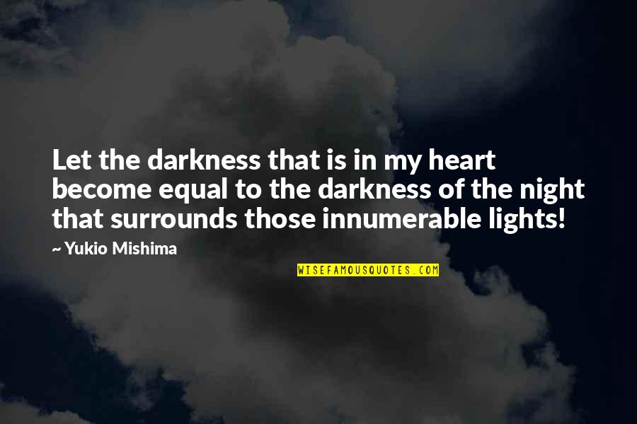 Night The Lights Quotes By Yukio Mishima: Let the darkness that is in my heart