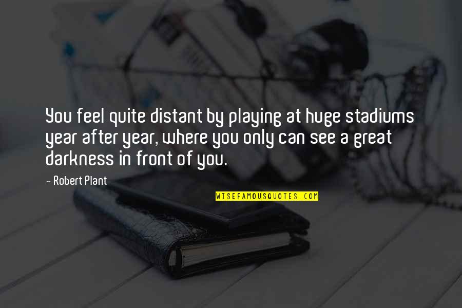 Night Thinker Quotes By Robert Plant: You feel quite distant by playing at huge