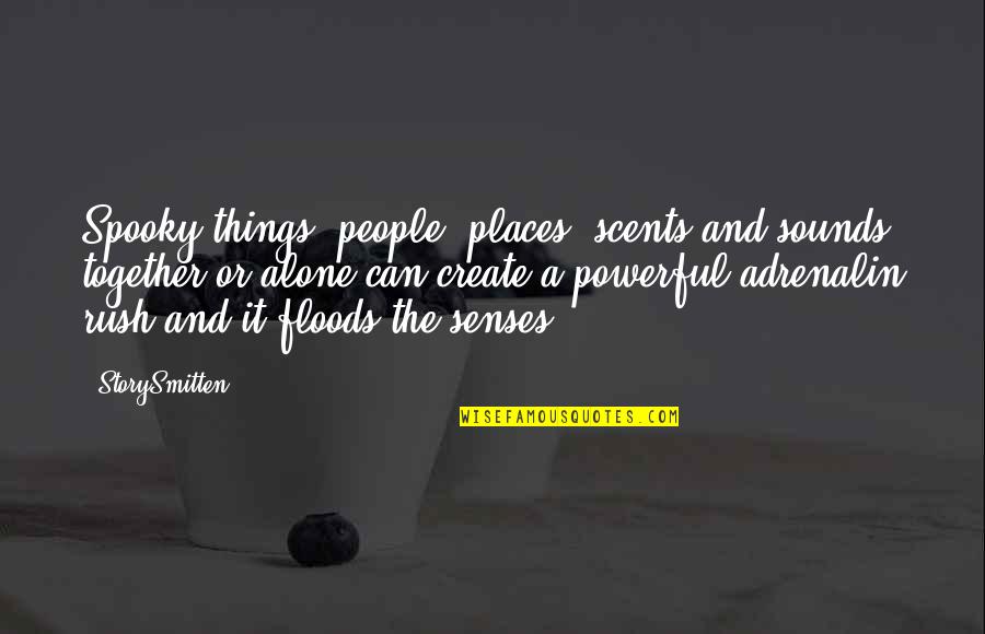 Night Thinker Quotes By StorySmitten: Spooky things, people, places, scents and sounds together