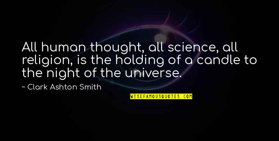 Night Thought Quotes By Clark Ashton Smith: All human thought, all science, all religion, is