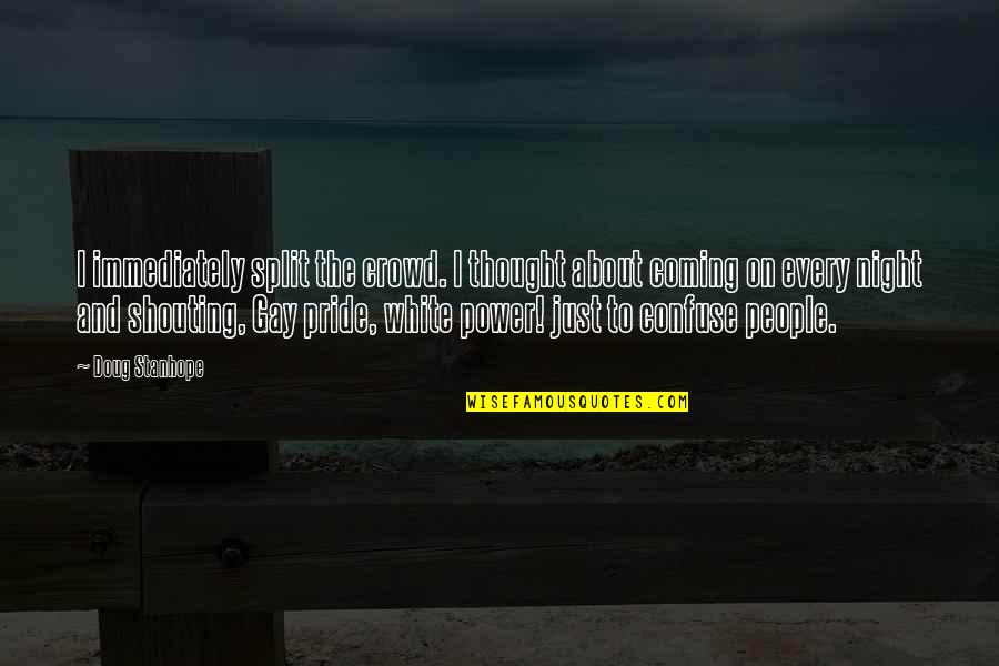Night Thought Quotes By Doug Stanhope: I immediately split the crowd. I thought about