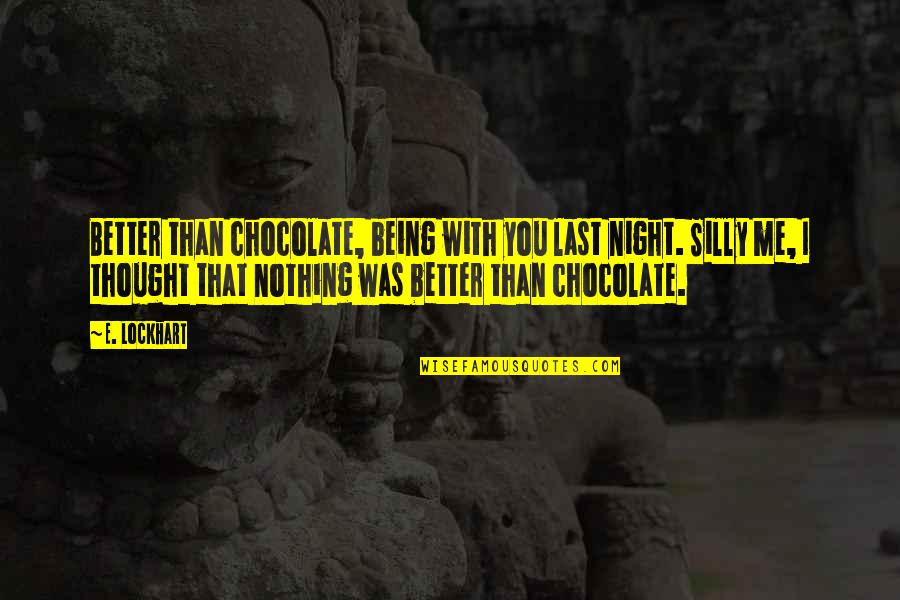 Night Thought Quotes By E. Lockhart: Better than chocolate, being with you last night.