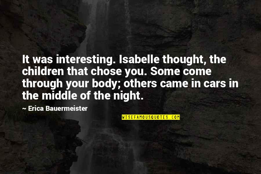 Night Thought Quotes By Erica Bauermeister: It was interesting. Isabelle thought, the children that