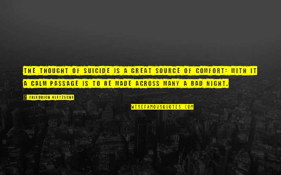 Night Thought Quotes By Friedrich Nietzsche: The thought of suicide is a great source