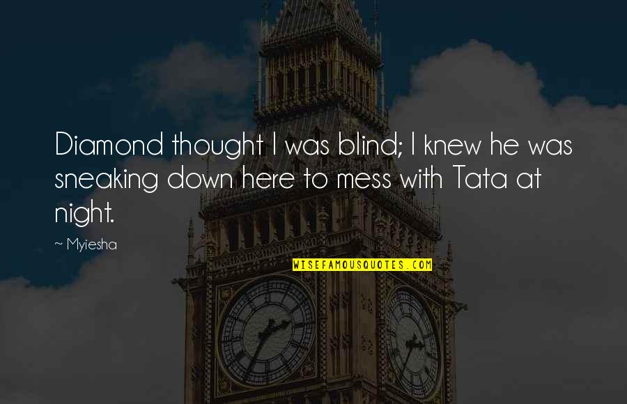 Night Thought Quotes By Myiesha: Diamond thought I was blind; I knew he