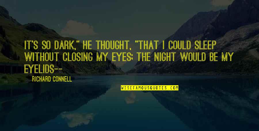 Night Thought Quotes By Richard Connell: It's so dark," he thought, "that I could