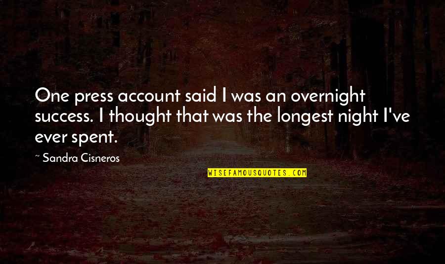 Night Thought Quotes By Sandra Cisneros: One press account said I was an overnight