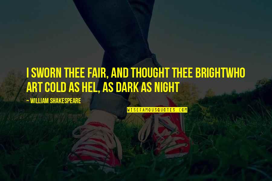 Night Thought Quotes By William Shakespeare: I sworn thee fair, and thought thee brightWho