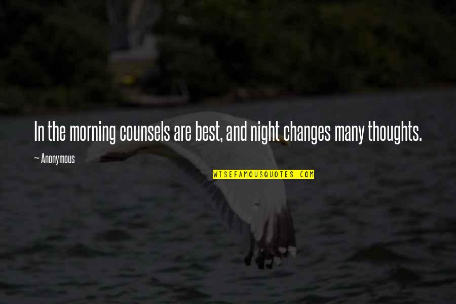 Night Thoughts Quotes By Anonymous: In the morning counsels are best, and night