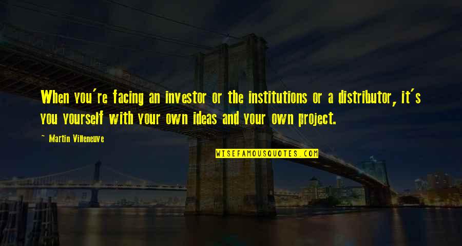 Night Time Life Quotes By Martin Villeneuve: When you're facing an investor or the institutions