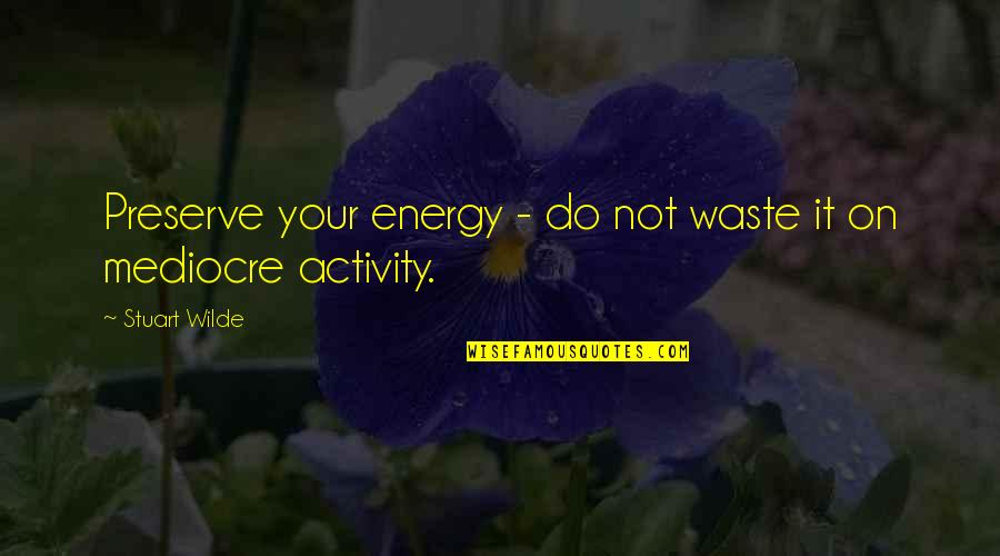 Night Time Life Quotes By Stuart Wilde: Preserve your energy - do not waste it