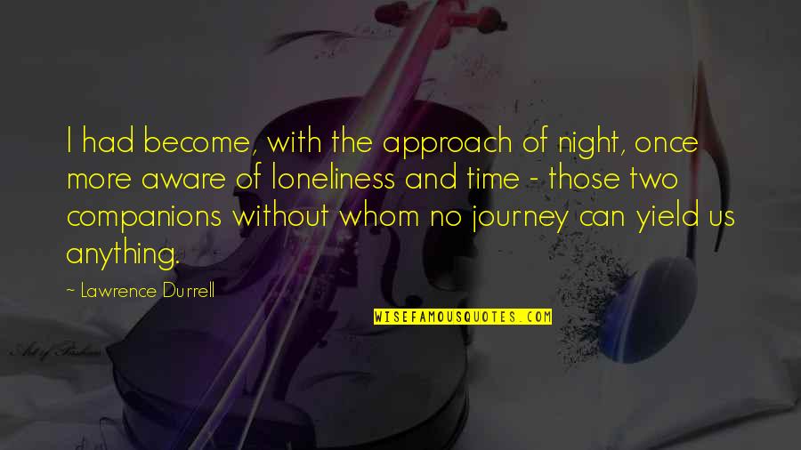 Night Time Loneliness Quotes By Lawrence Durrell: I had become, with the approach of night,