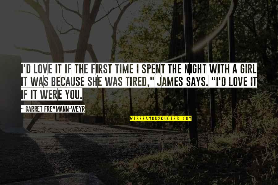 Night Time Love Quotes By Garret Freymann-Weyr: I'd love it if the first time I