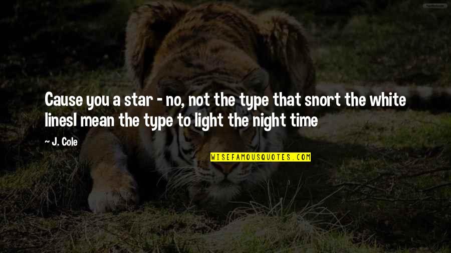 Night Time Love Quotes By J. Cole: Cause you a star - no, not the