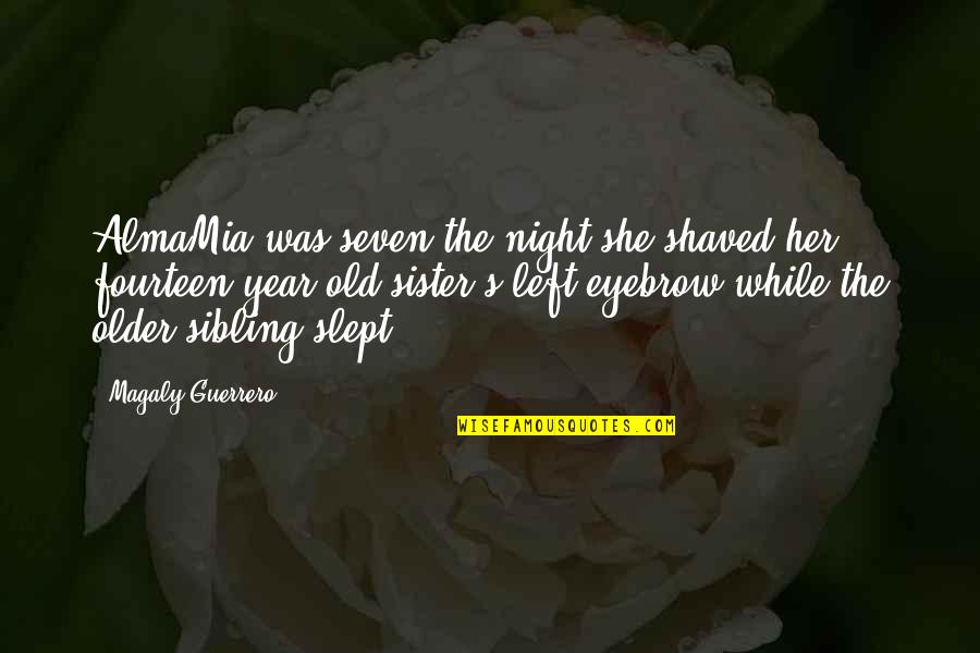 Night Time Love Quotes By Magaly Guerrero: AlmaMia was seven the night she shaved her