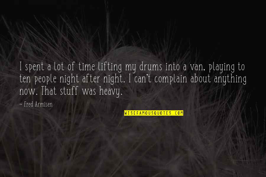 Night Time Quotes By Fred Armisen: I spent a lot of time lifting my