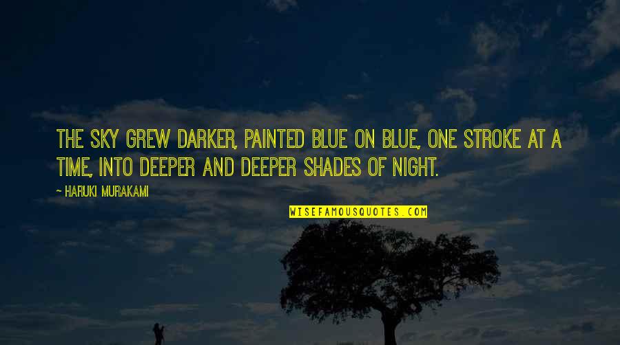 Night Time Quotes By Haruki Murakami: The sky grew darker, painted blue on blue,