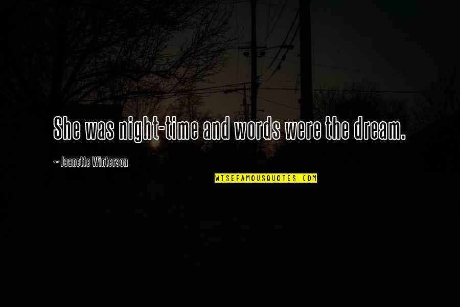 Night Time Quotes By Jeanette Winterson: She was night-time and words were the dream.