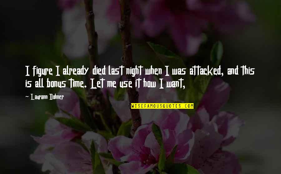 Night Time Quotes By Laurann Dohner: I figure I already died last night when