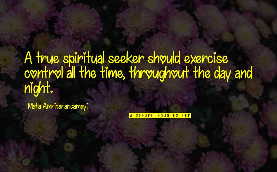 Night Time Quotes By Mata Amritanandamayi: A true spiritual seeker should exercise control all