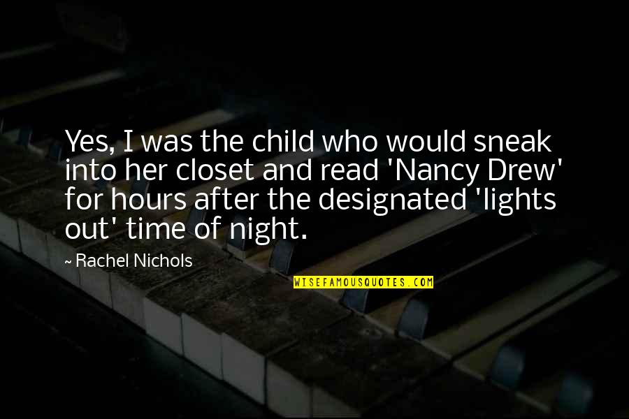 Night Time Quotes By Rachel Nichols: Yes, I was the child who would sneak