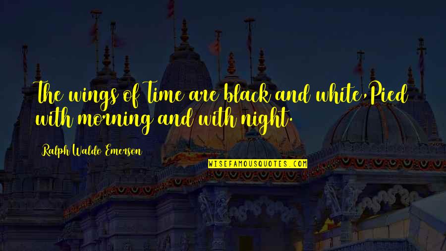 Night Time Quotes By Ralph Waldo Emerson: The wings of Time are black and white,Pied