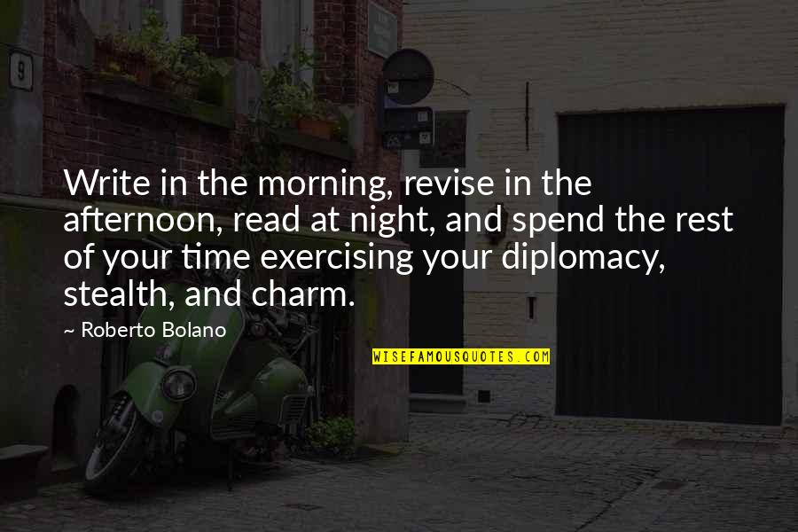 Night Time Quotes By Roberto Bolano: Write in the morning, revise in the afternoon,