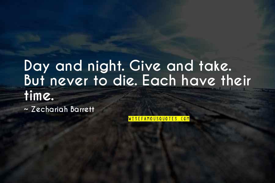 Night Time Quotes By Zechariah Barrett: Day and night. Give and take. But never