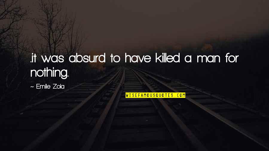 Night Time Sad Quotes By Emile Zola: ...it was absurd to have killed a man