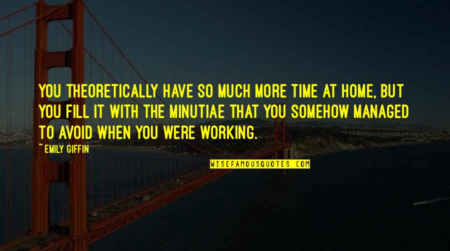 Night Time Sad Quotes By Emily Giffin: You theoretically have so much more time at