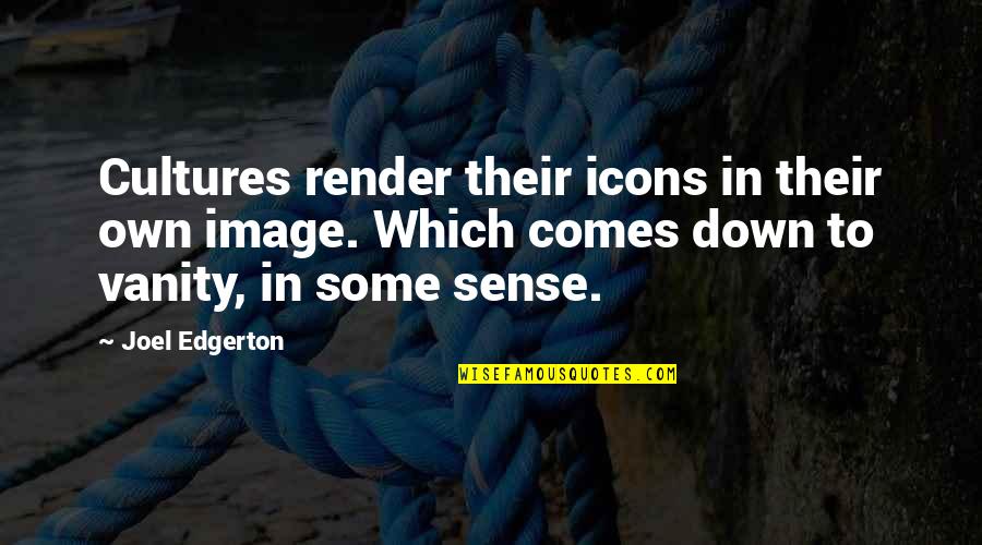 Night Time Sad Quotes By Joel Edgerton: Cultures render their icons in their own image.