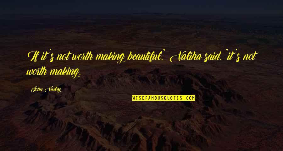 Night Time Sayings And Quotes By John Varley: If it's not worth making beautiful," Valiha said,