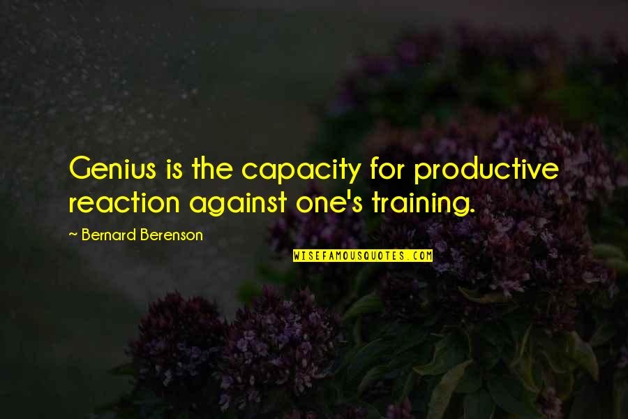 Night Time Skincare Quotes By Bernard Berenson: Genius is the capacity for productive reaction against