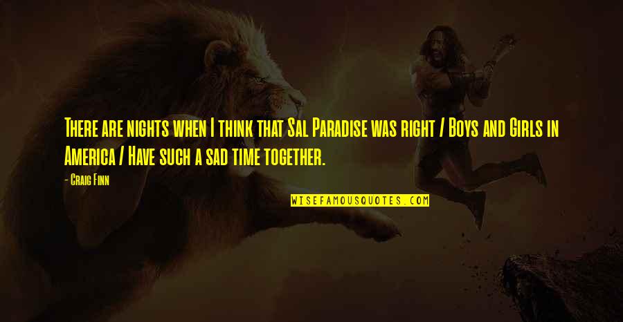 Night Time Thinking Quotes By Craig Finn: There are nights when I think that Sal Night Time Thinking Quotes By Craig Finn: There are nights when I think that Sal
