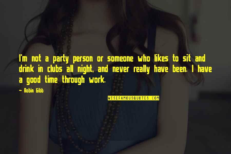 Night Time Work Quotes By Robin Gibb: I'm not a party person or someone who