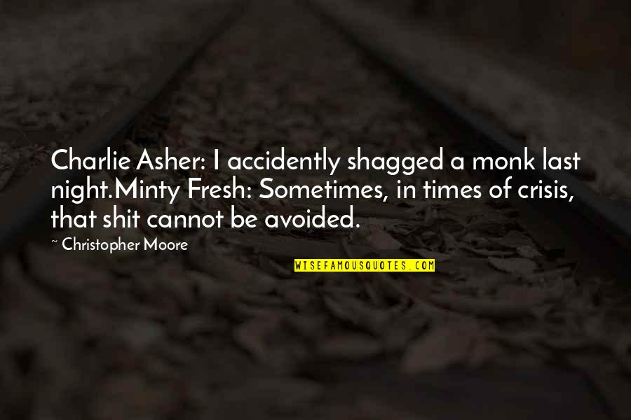 Night Times Quotes By Christopher Moore: Charlie Asher: I accidently shagged a monk last