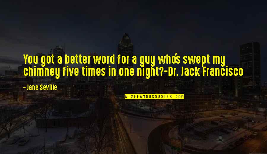 Night Times Quotes By Jane Seville: You got a better word for a guy