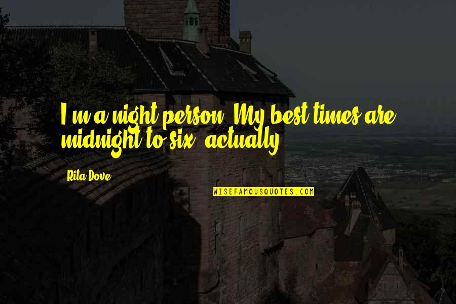 Night Times Quotes By Rita Dove: I'm a night person. My best times are