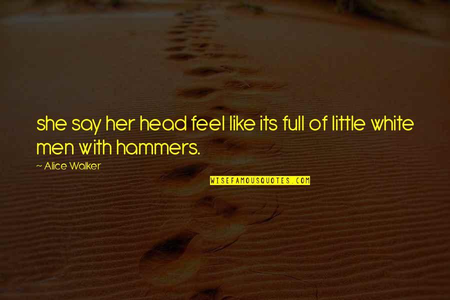 Night Times Songs Quotes By Alice Walker: she say her head feel like its full
