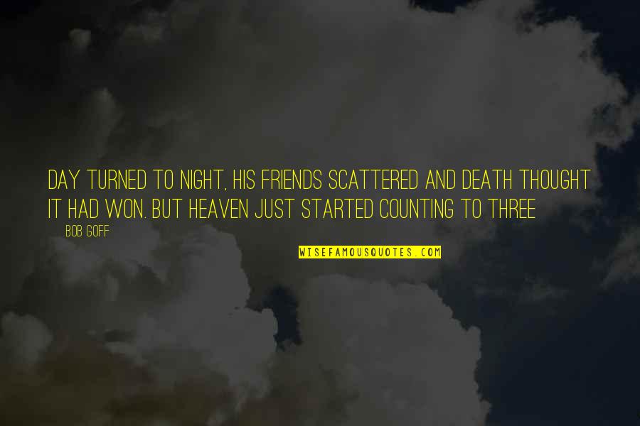Night To Day Quotes By Bob Goff: Day turned to night, His friends scattered and Night To Day Quotes By Bob Goff: Day turned to night, His friends scattered and