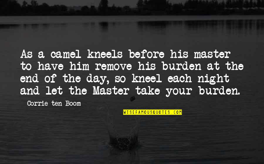 Night To Day Quotes By Corrie Ten Boom: As a camel kneels before his master to Night To Day Quotes By Corrie Ten Boom: As a camel kneels before his master to
