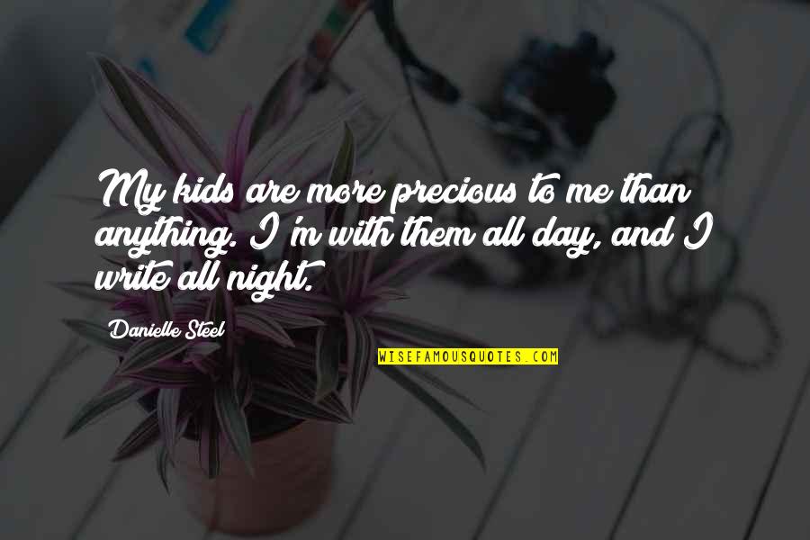 Night To Day Quotes By Danielle Steel: My kids are more precious to me than Night To Day Quotes By Danielle Steel: My kids are more precious to me than
