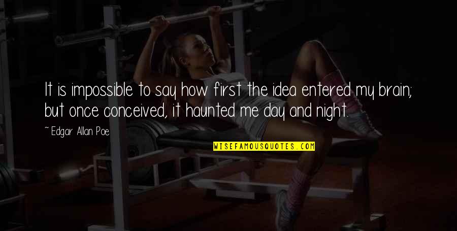Night To Day Quotes By Edgar Allan Poe: It is impossible to say how first the
