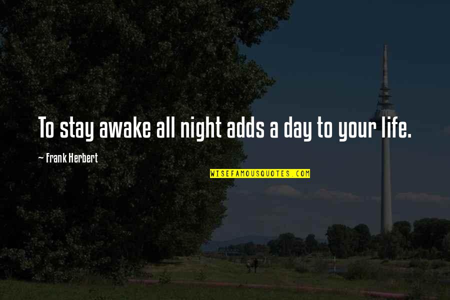 Night To Day Quotes By Frank Herbert: To stay awake all night adds a day Night To Day Quotes By Frank Herbert: To stay awake all night adds a day