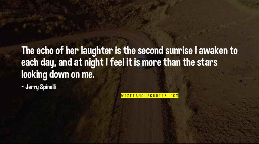 Night To Day Quotes By Jerry Spinelli: The echo of her laughter is the second Night To Day Quotes By Jerry Spinelli: The echo of her laughter is the second