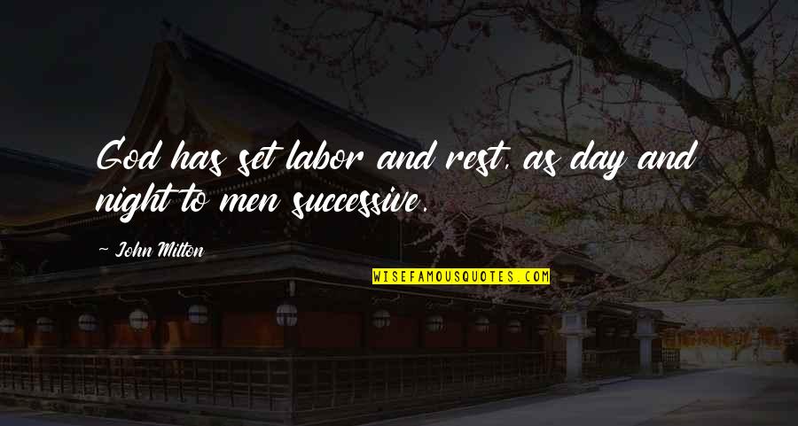 Night To Day Quotes By John Milton: God has set labor and rest, as day