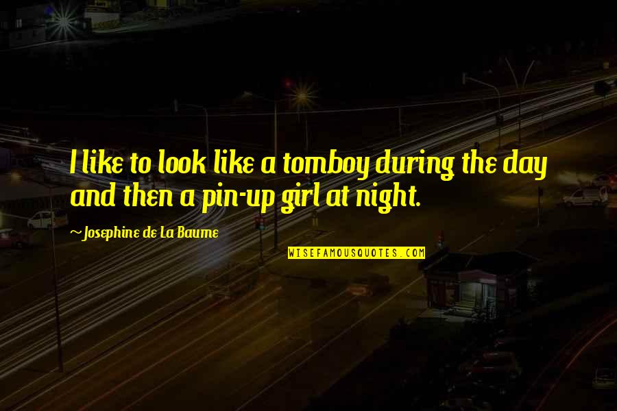 Night To Day Quotes By Josephine De La Baume: I like to look like a tomboy during Night To Day Quotes By Josephine De La Baume: I like to look like a tomboy during