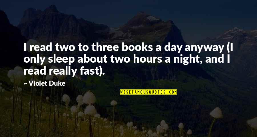 Night To Day Quotes By Violet Duke: I read two to three books a day Night To Day Quotes By Violet Duke: I read two to three books a day