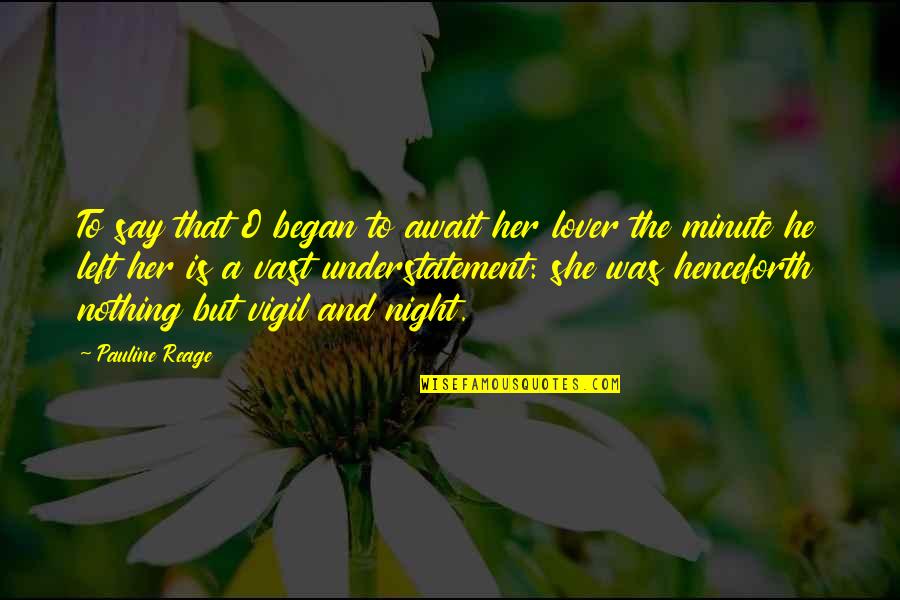 Night To Lover Quotes By Pauline Reage: To say that O began to await her